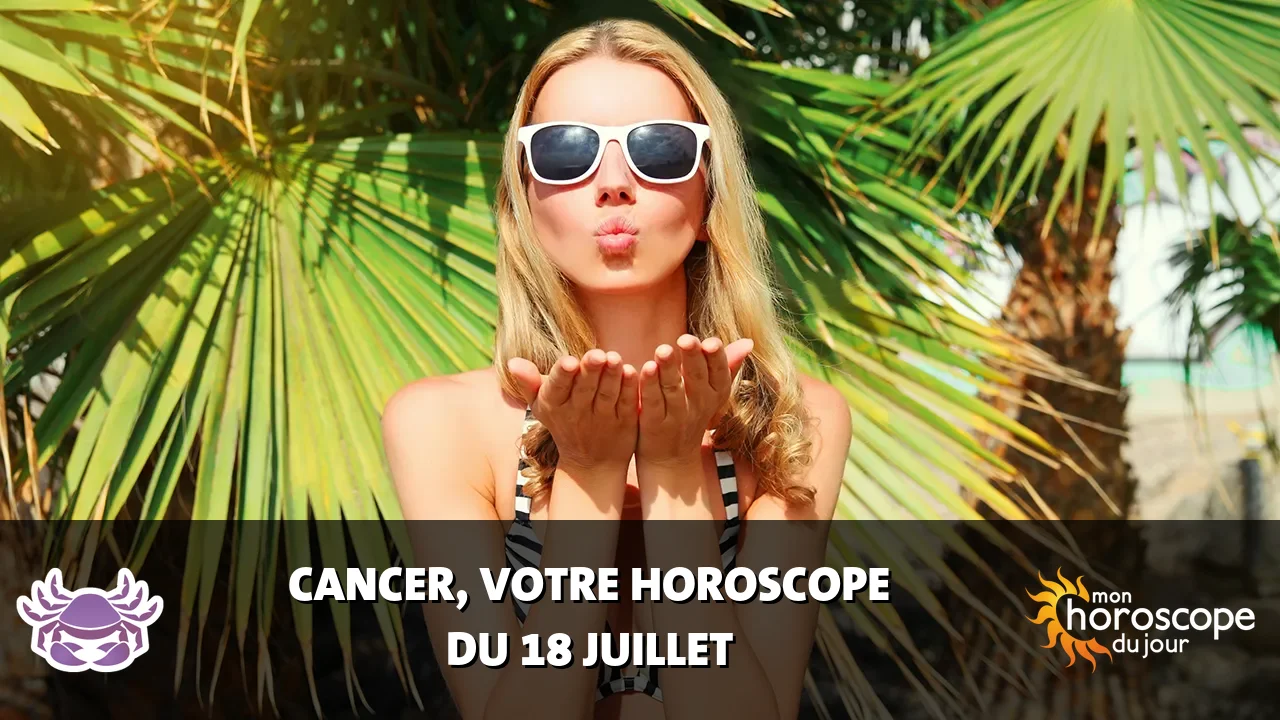 Horoscope du Cancer du jeudi 18 juillet 2024