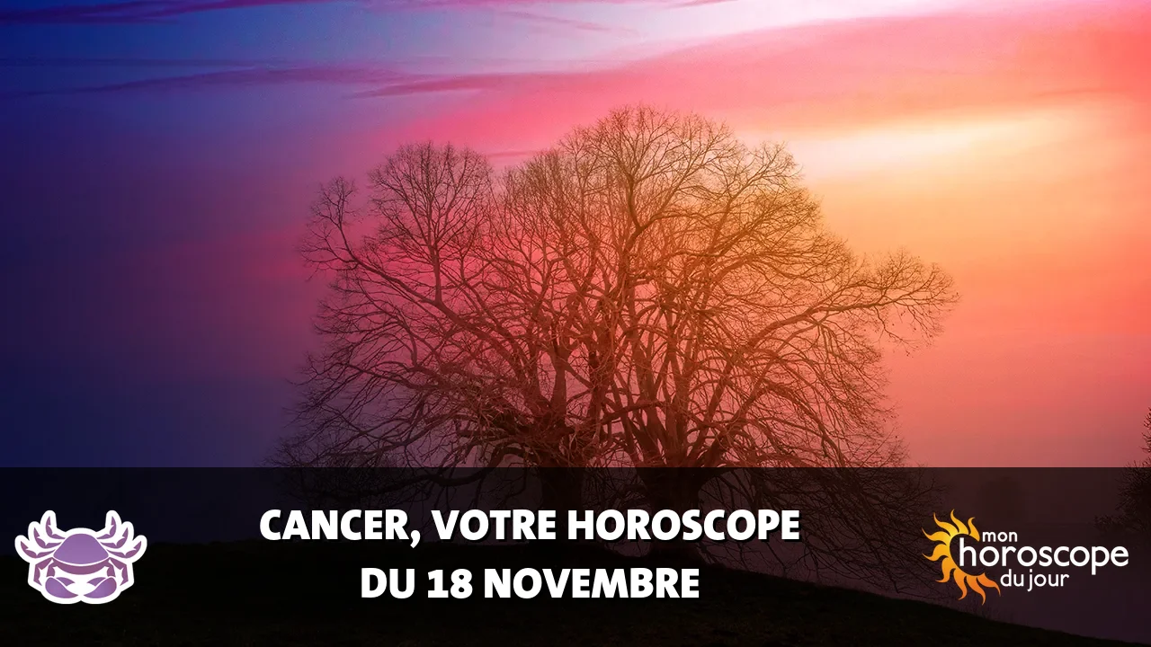 Horoscope du Cancer du samedi 18 novembre 2023