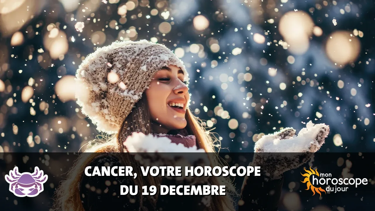 Horoscope du Cancer du mardi 19 decembre 2023