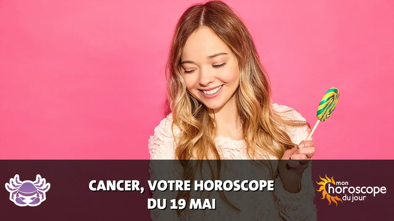 Horoscope du Cancer du mardi 19 mai 2026