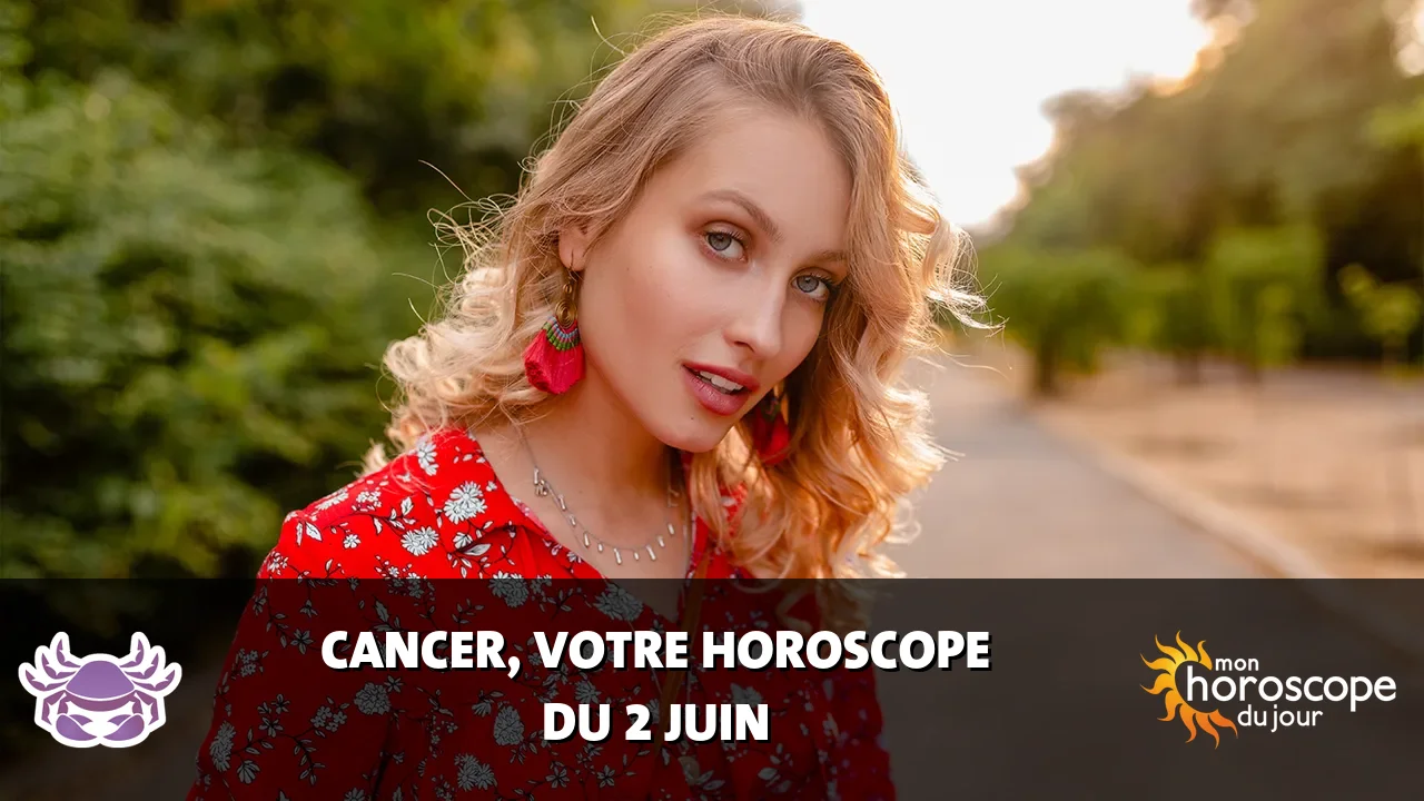 Horoscope du Cancer du lundi 2 juin 2025