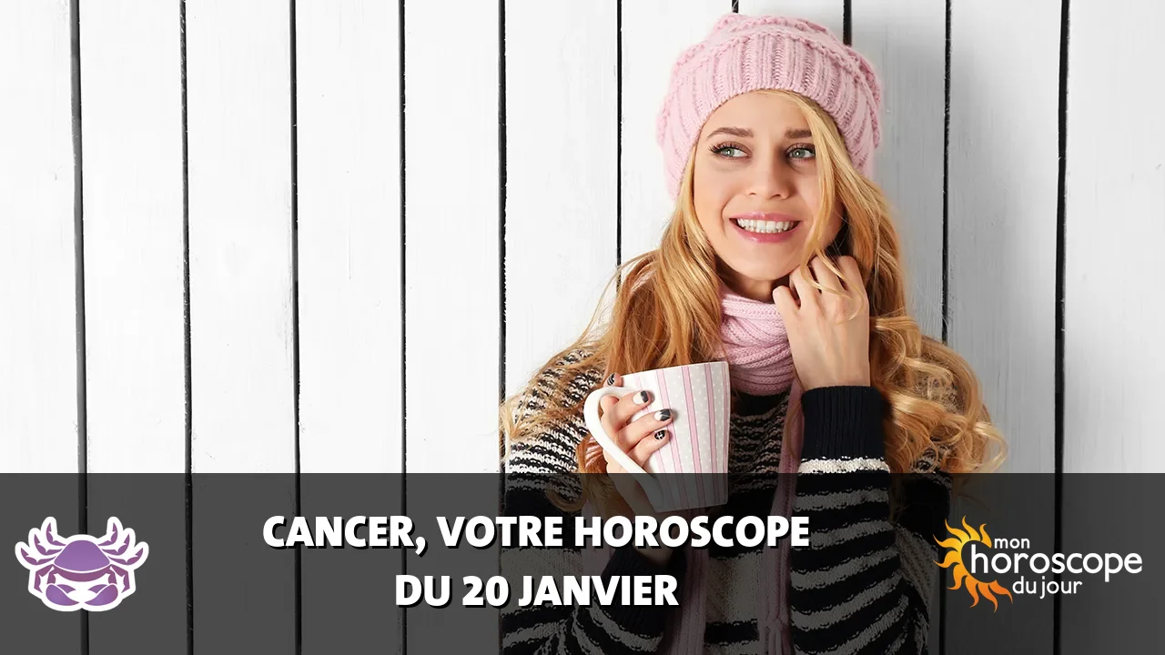 Horoscope du Cancer du lundi 20 janvier 2025