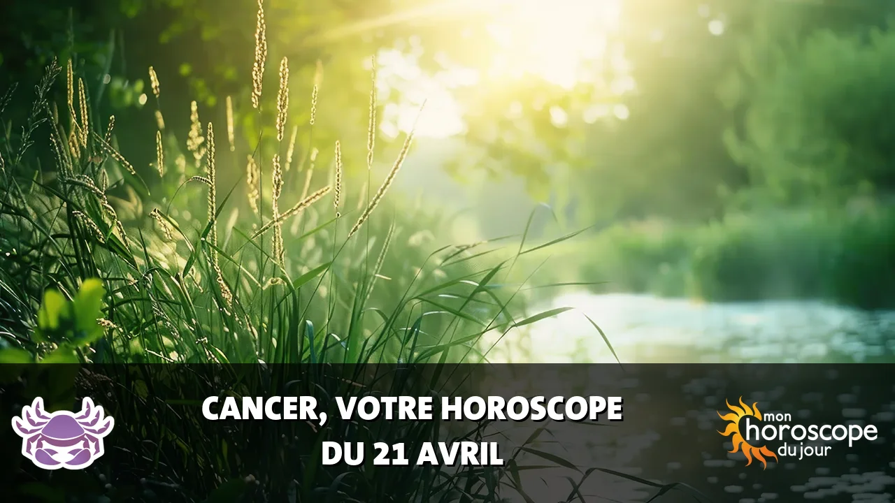 Horoscope du Cancer du lundi 21 avril 2025