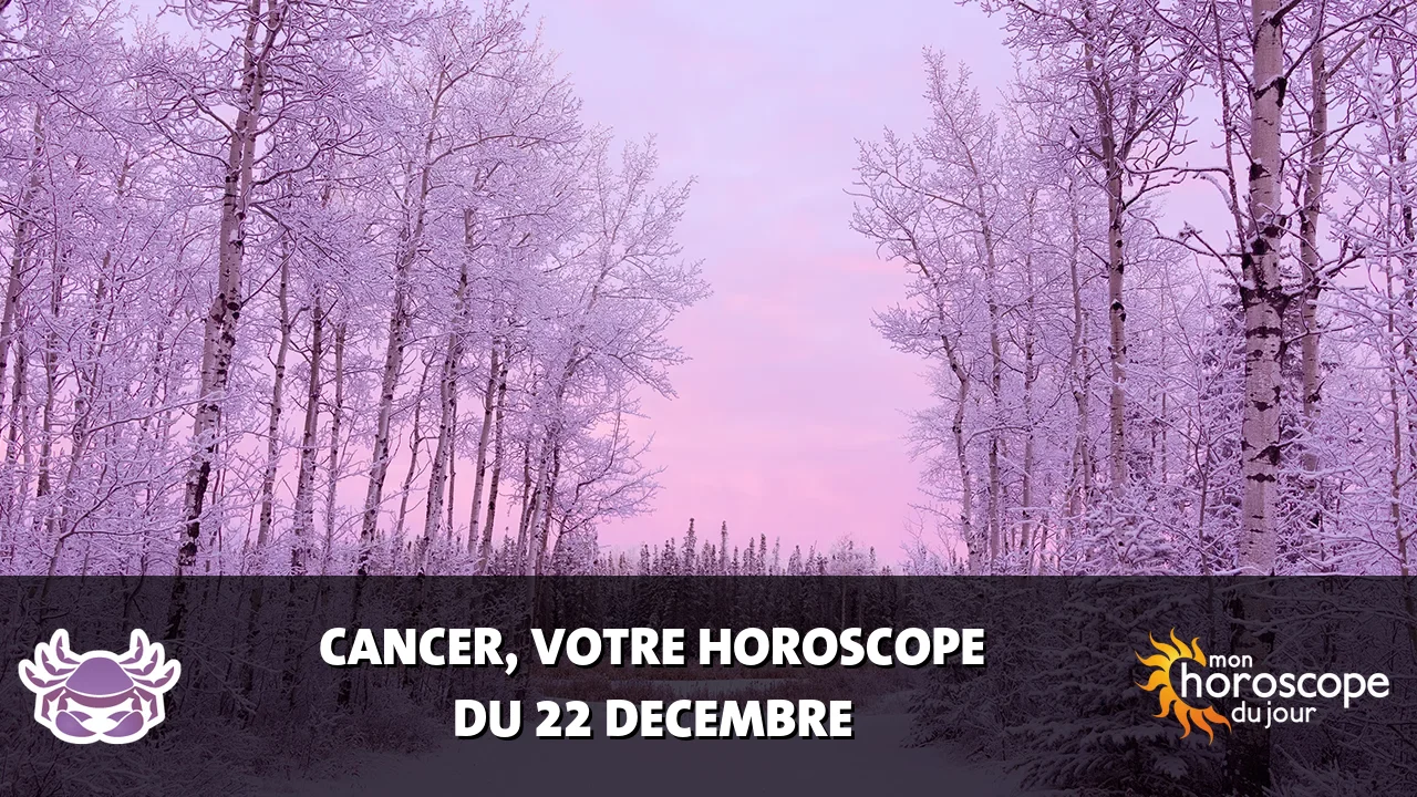 Horoscope du Cancer du vendredi 22 decembre 2023