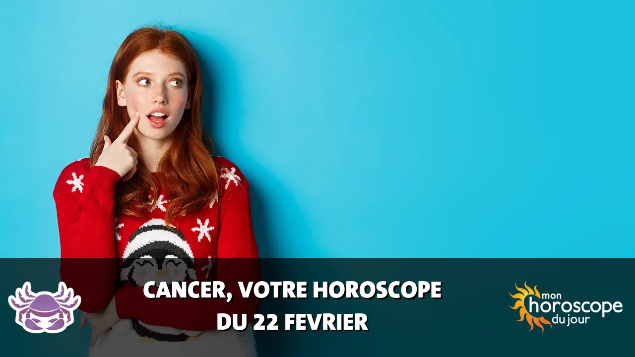 Horoscope du Cancer du jeudi 22 fevrier 2024