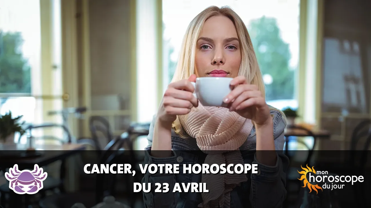 Horoscope du Cancer du mercredi 23 avril 2025