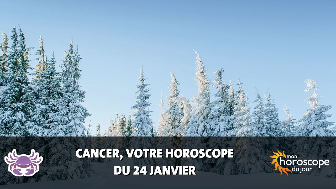 Horoscope du Cancer du vendredi 24 janvier 2025