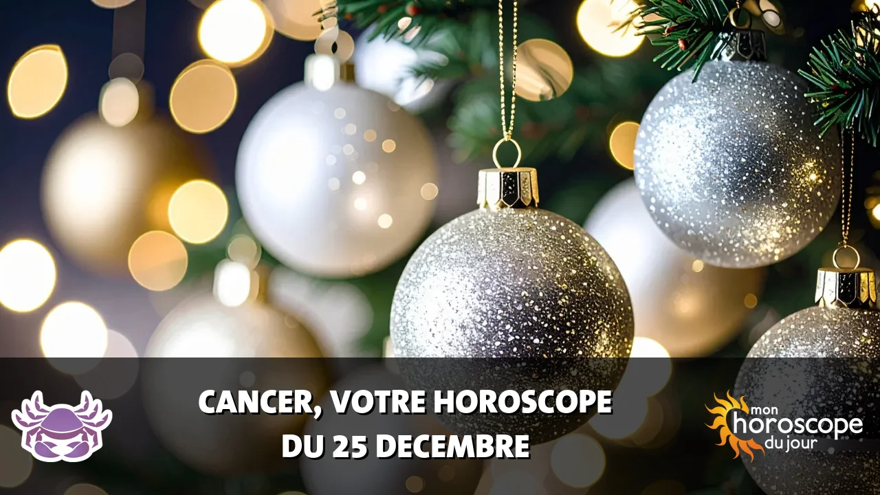 Horoscope du Cancer du lundi 25 decembre 2023