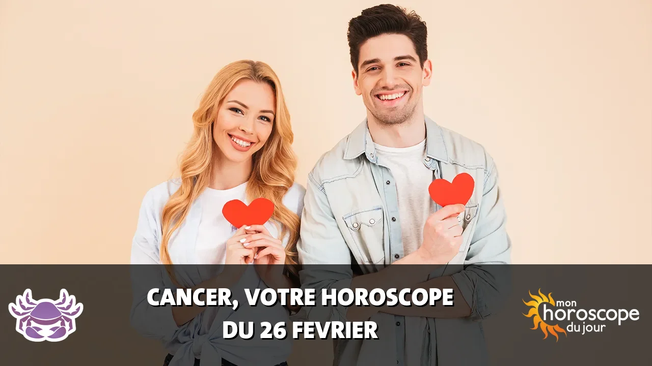 Horoscope du Cancer du mercredi 26 fevrier 2025