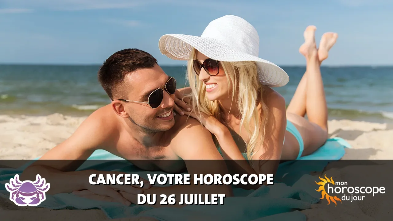 Horoscope du Cancer du vendredi 26 juillet 2024