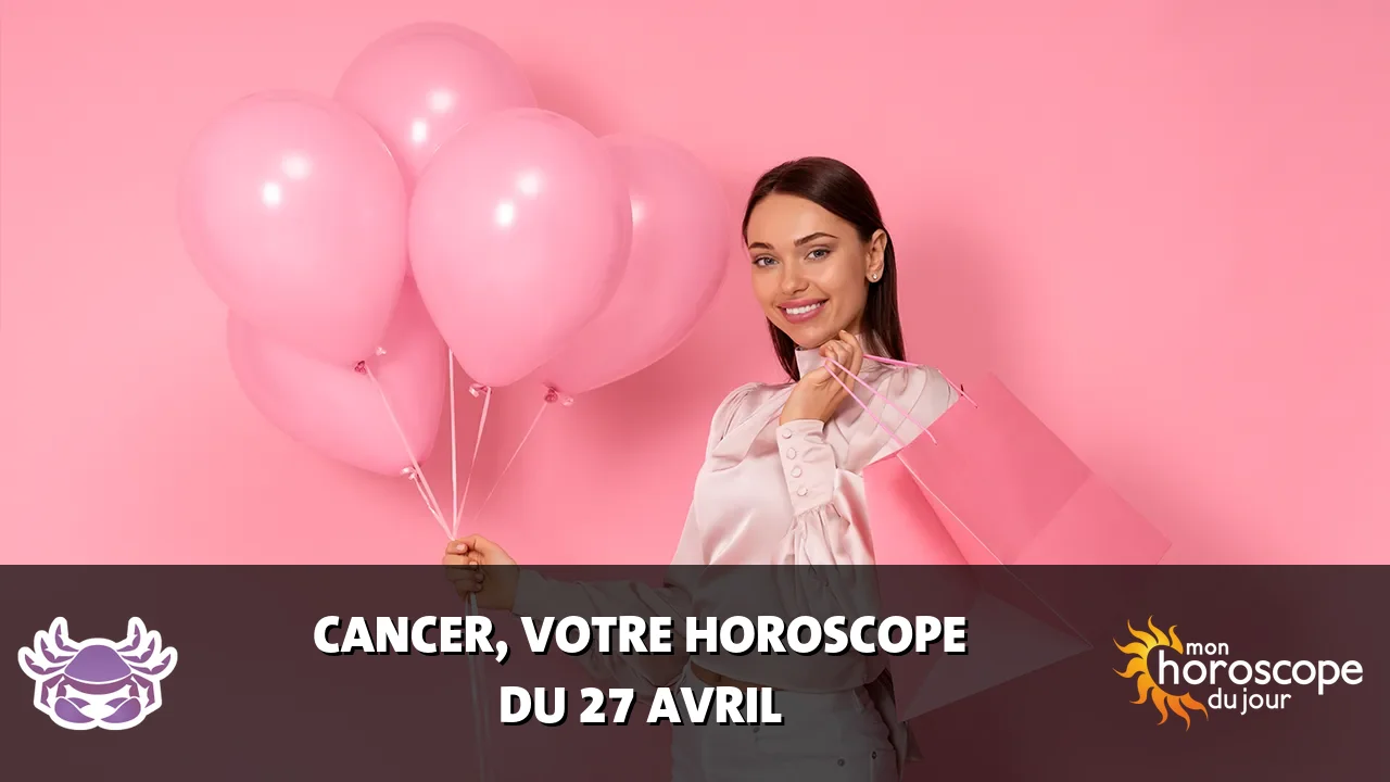 Horoscope du Cancer du samedi 27 avril 2024