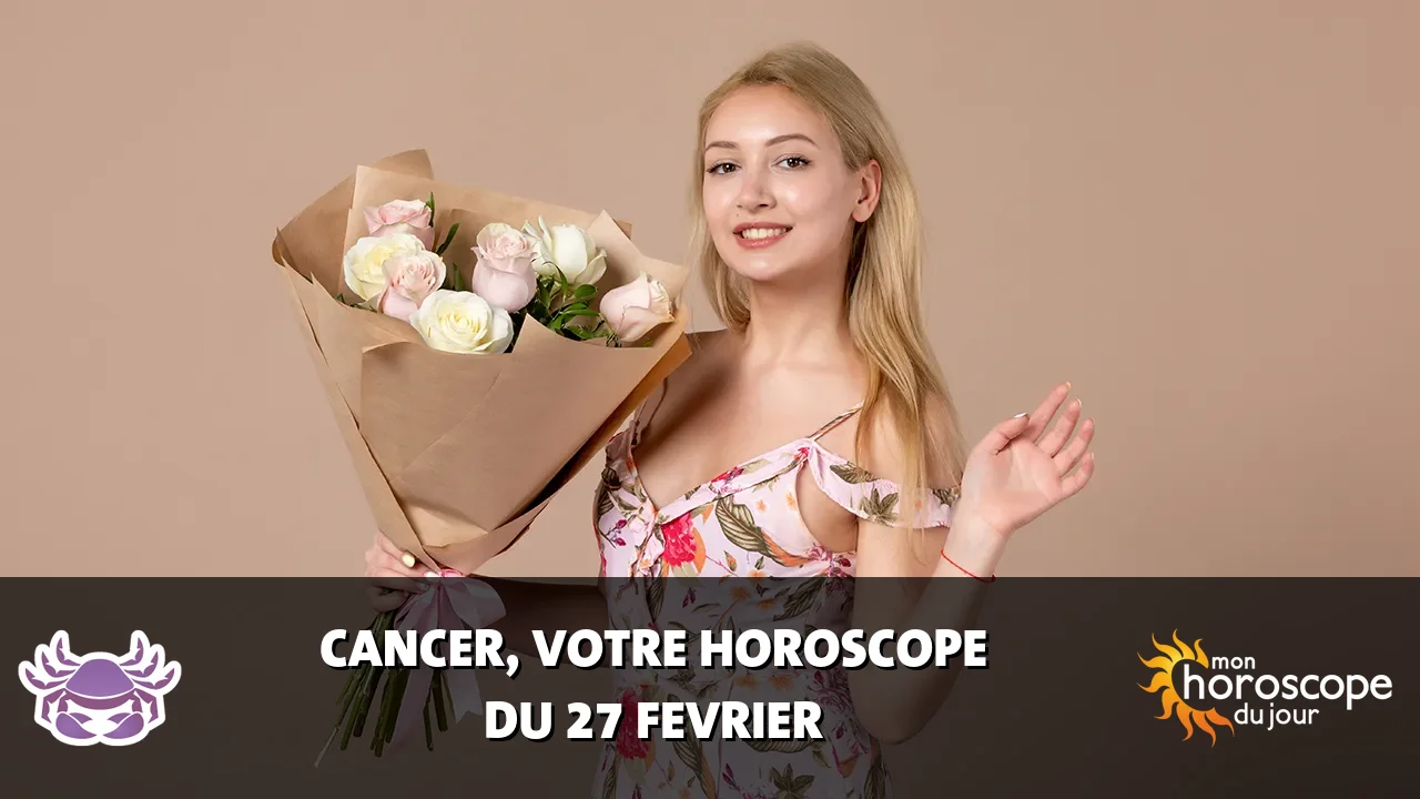 Horoscope du Cancer du mardi 27 fevrier 2024