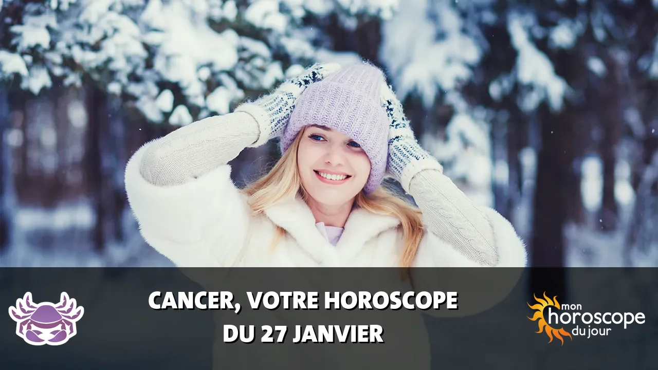 Horoscope du Cancer du lundi 27 janvier 2025