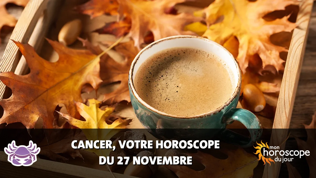 Horoscope du Cancer du lundi 27 novembre 2023