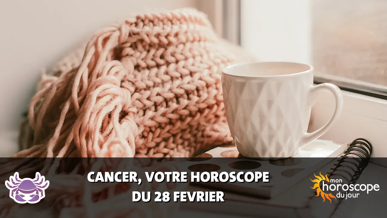 Horoscope du Cancer du vendredi 28 fevrier 2025