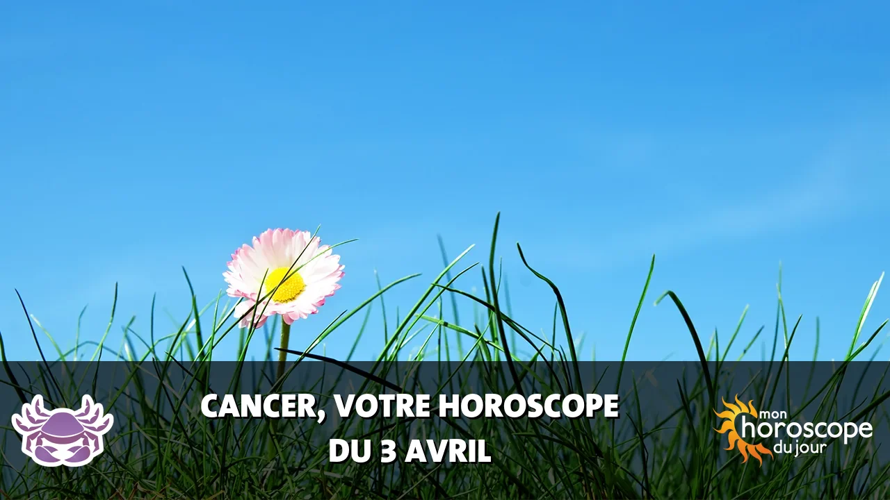 Horoscope du Cancer du mercredi 3 avril 2024
