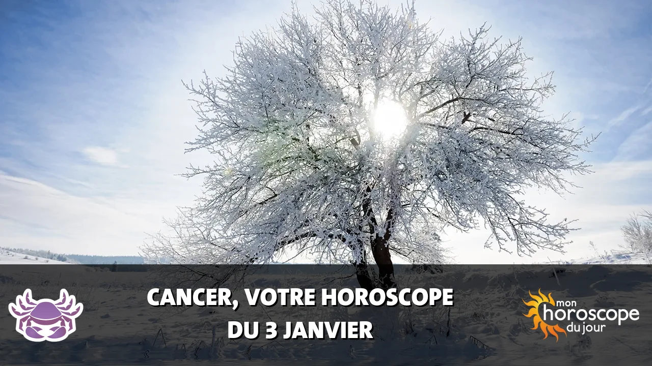 Horoscope du Cancer du mercredi 3 janvier 2024