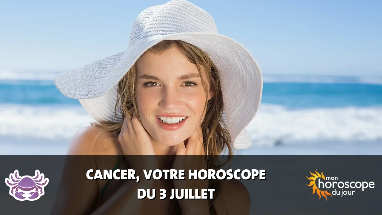 Horoscope du Cancer du mercredi 3 juillet 2024