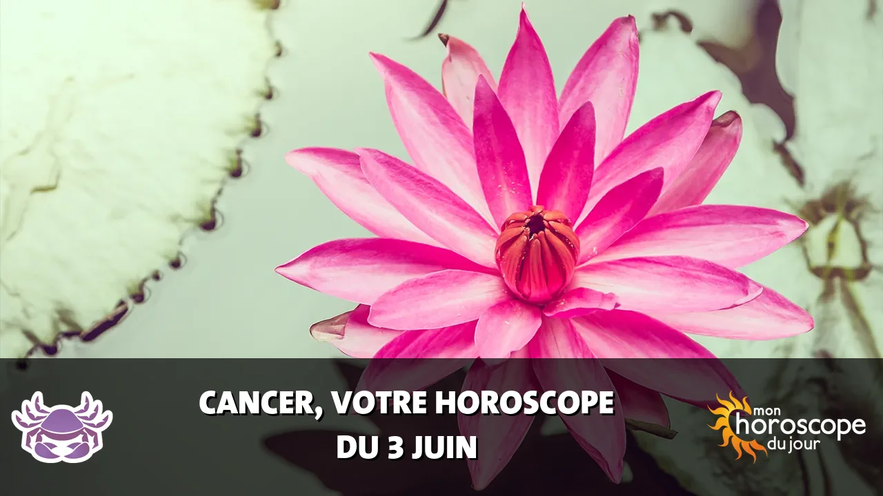 Horoscope du Cancer du mardi 3 juin 2025