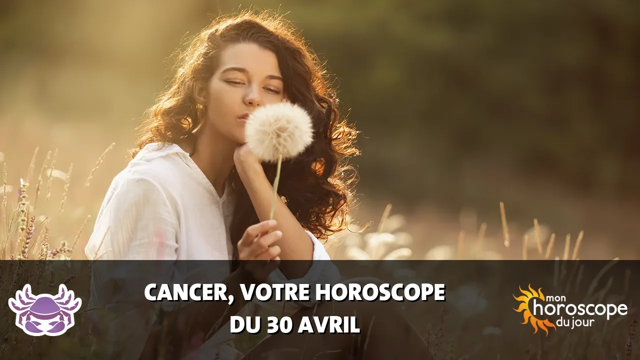 Horoscope du Cancer du mardi 30 avril 2024