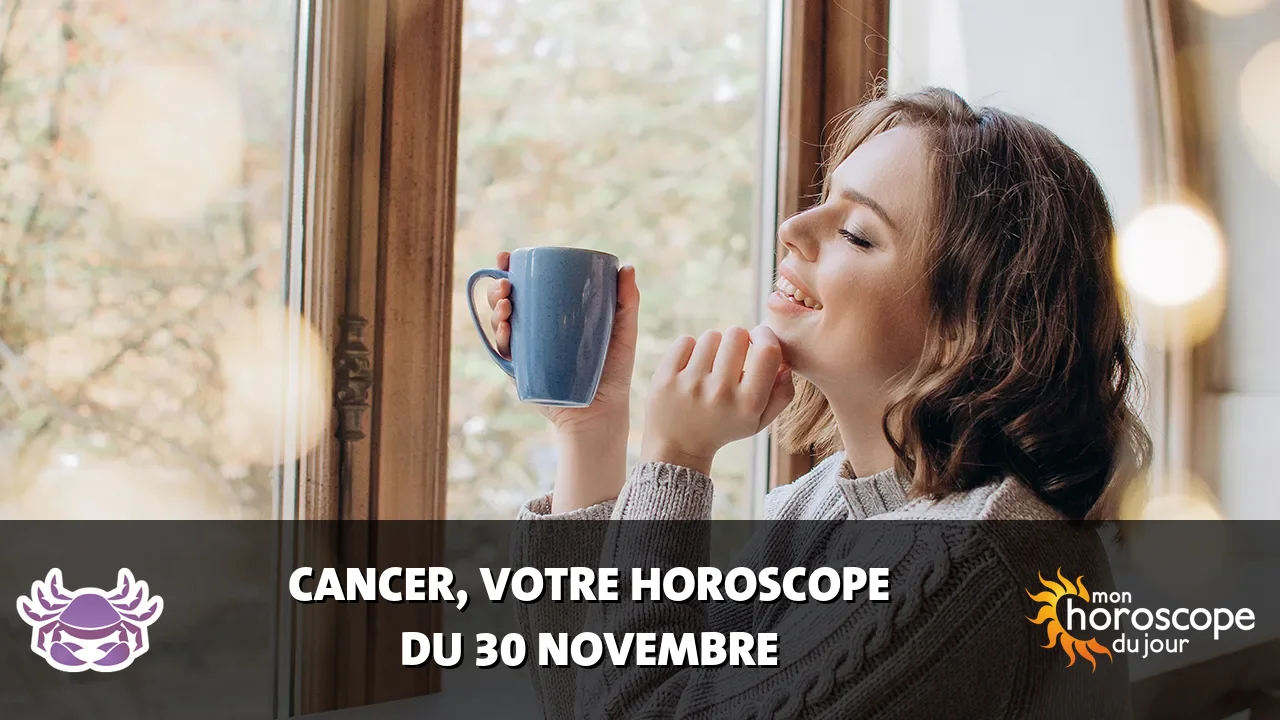Horoscope du Cancer du samedi 30 novembre 2024