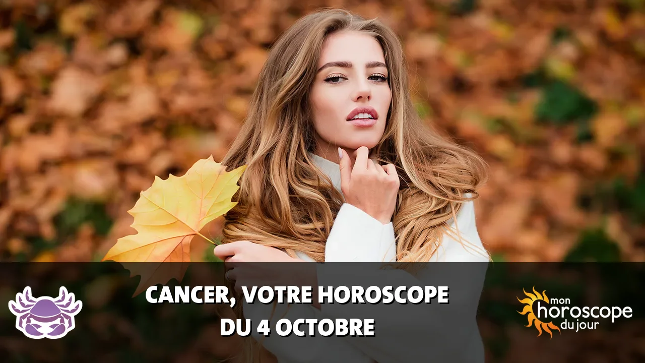 Horoscope du Cancer du mercredi 4 octobre 2023