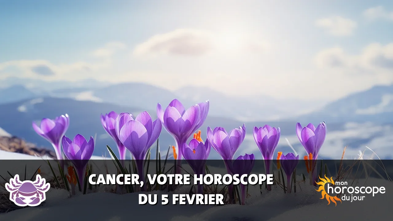 Horoscope du Cancer du mercredi 5 fevrier 2025