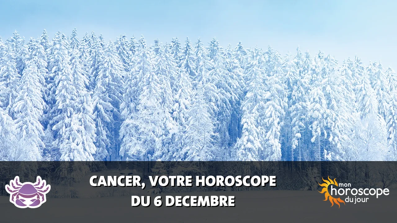 Horoscope du Cancer du samedi 6 decembre 2025