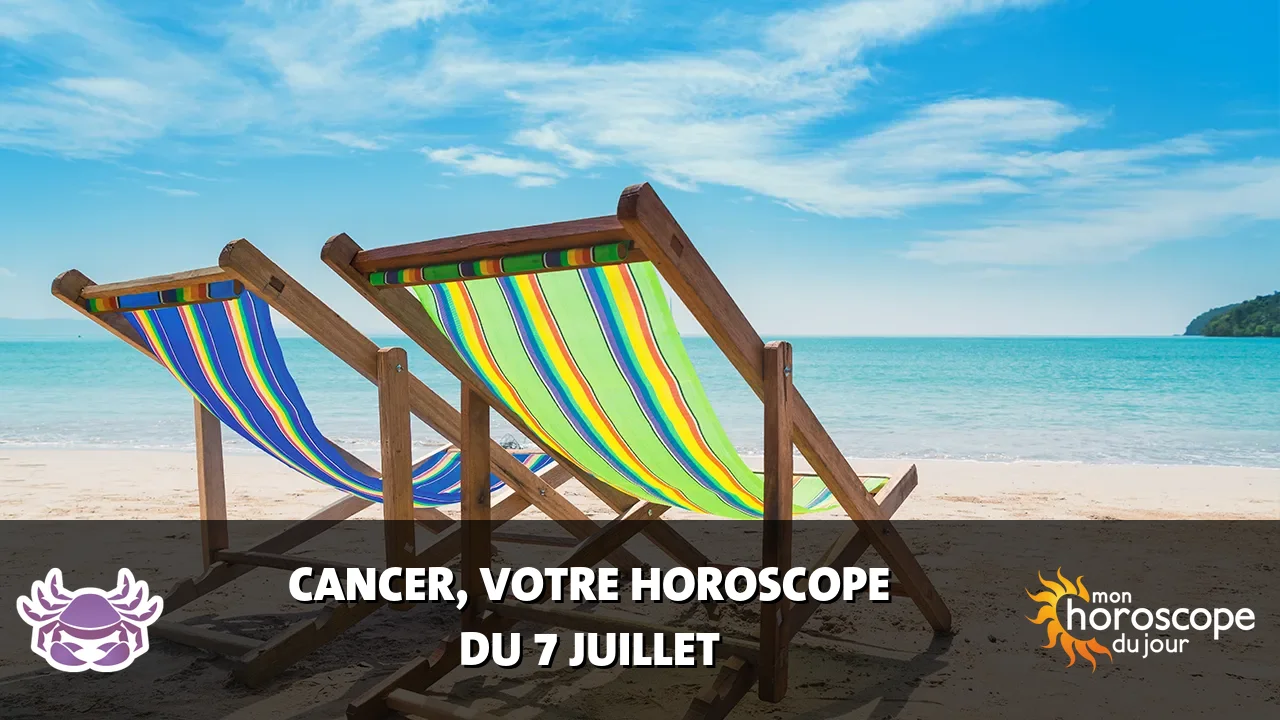 Horoscope du Cancer du vendredi 7 juillet 2023