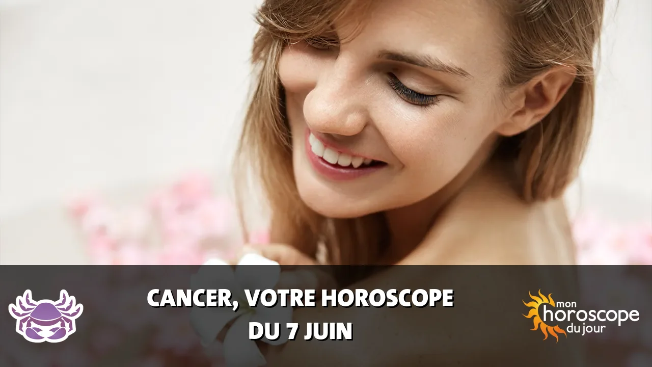 Horoscope du Cancer du mercredi 7 juin 2023