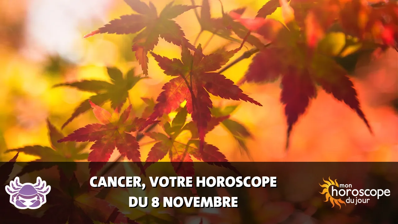 Horoscope du Cancer du mercredi 8 novembre 2023