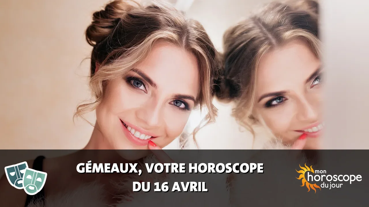 Horoscope du Gémeaux du mardi 16 avril 2024