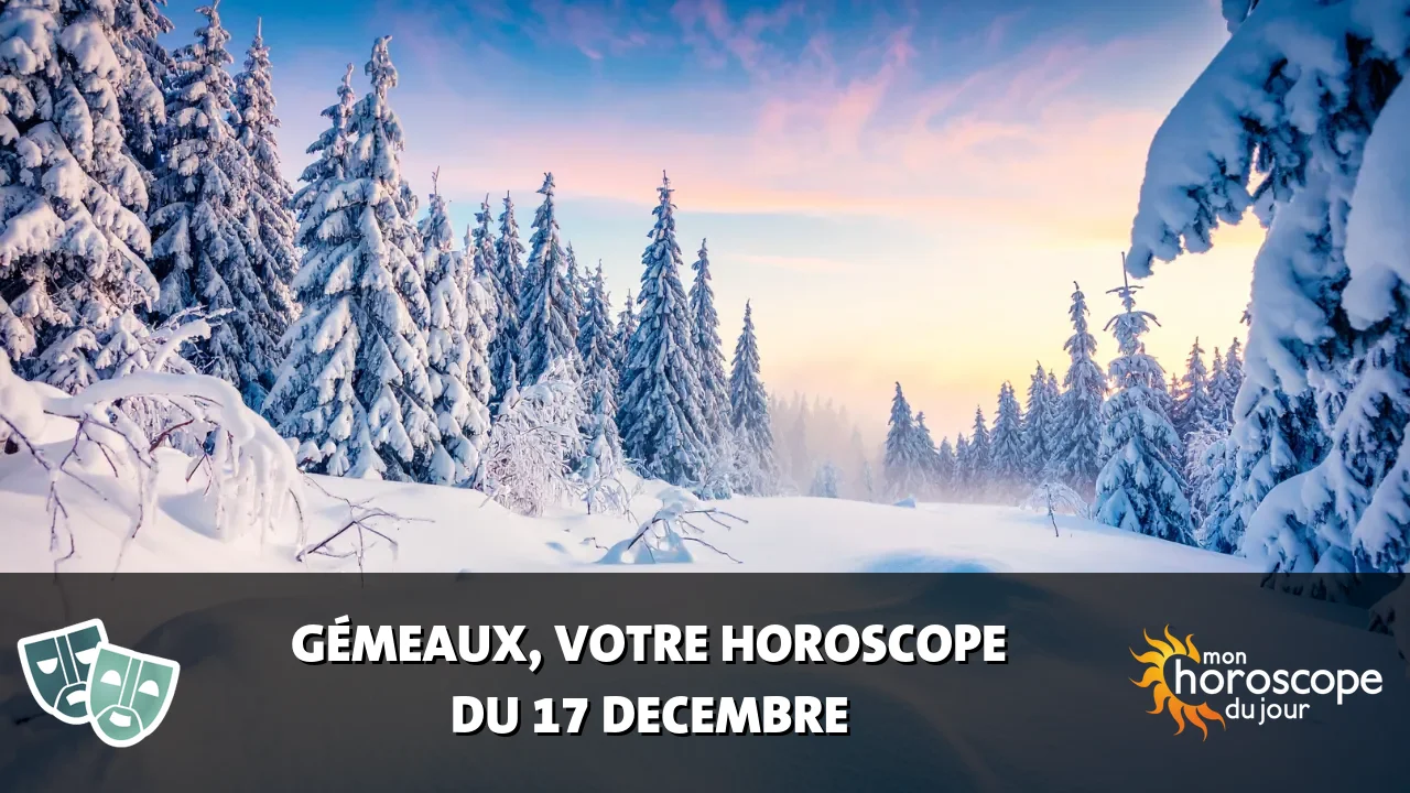 Horoscope du Gémeaux du dimanche 17 decembre 2023