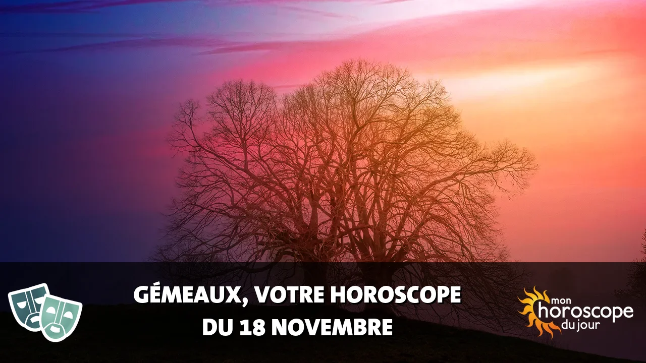 Horoscope du Gémeaux du lundi 18 novembre 2024