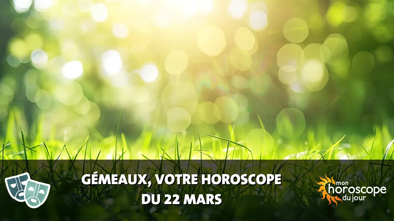 Horoscope du Gémeaux du samedi 22 mars 2025