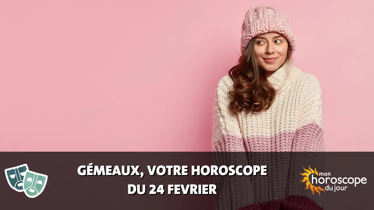 Horoscope du Gémeaux du lundi 24 fevrier 2025