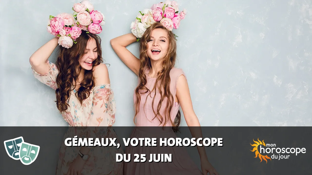 Horoscope du Gémeaux du mardi 25 juin 2024