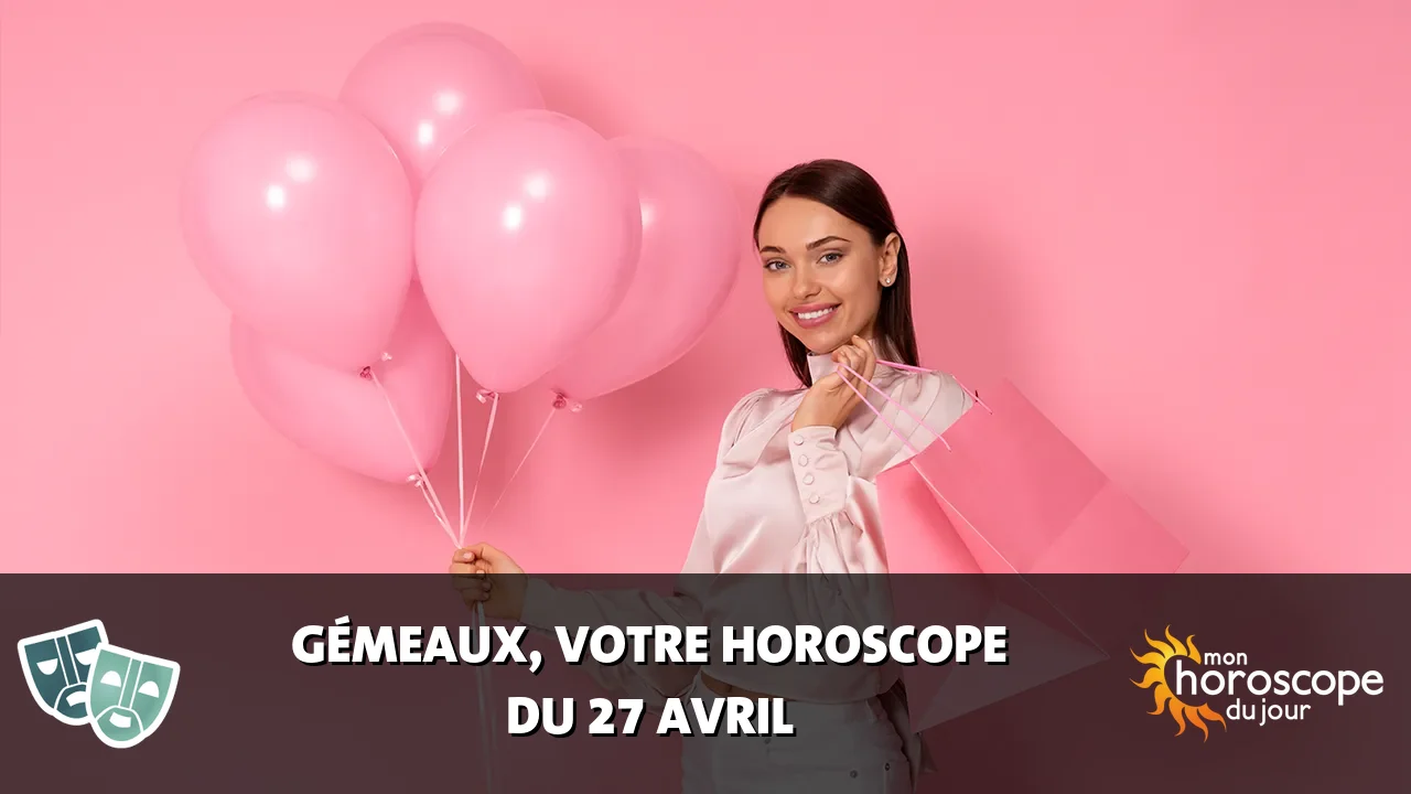 Horoscope du Gémeaux du samedi 27 avril 2024
