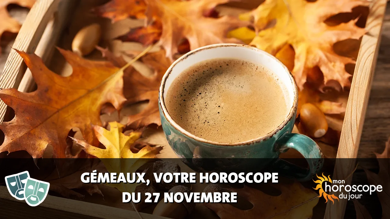 Horoscope du Gémeaux du lundi 27 novembre 2023