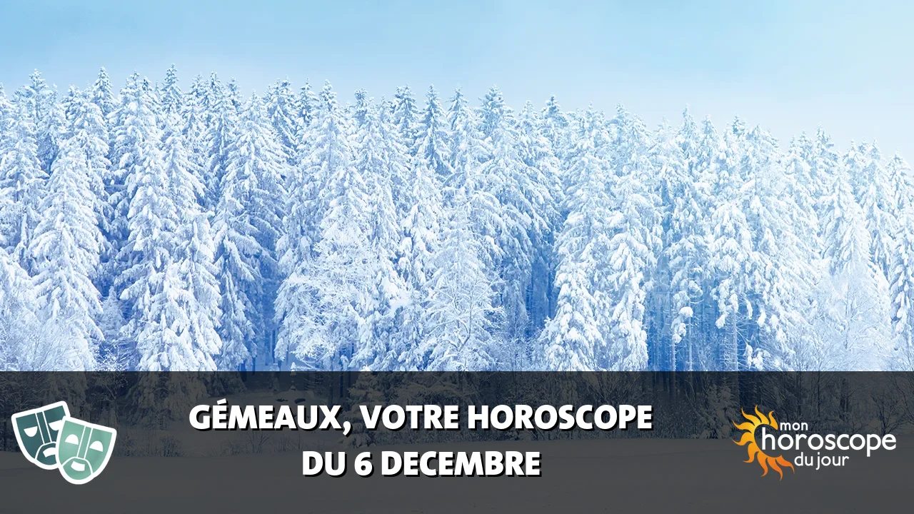 Horoscope du Gémeaux du samedi 6 decembre 2025