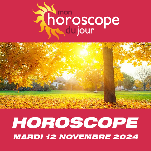 Horoscope quotidien du Mardi 12 Novembre 2024