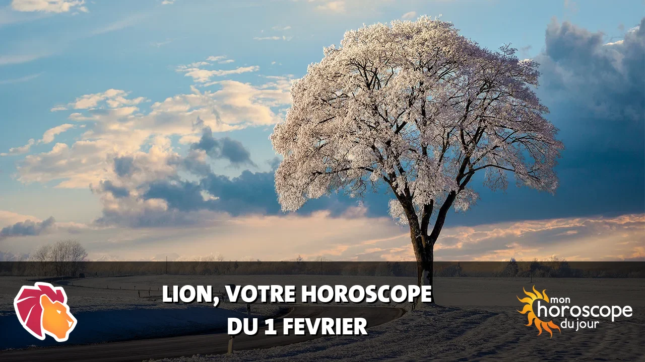Horoscope du Lion du samedi 1 fevrier 2025