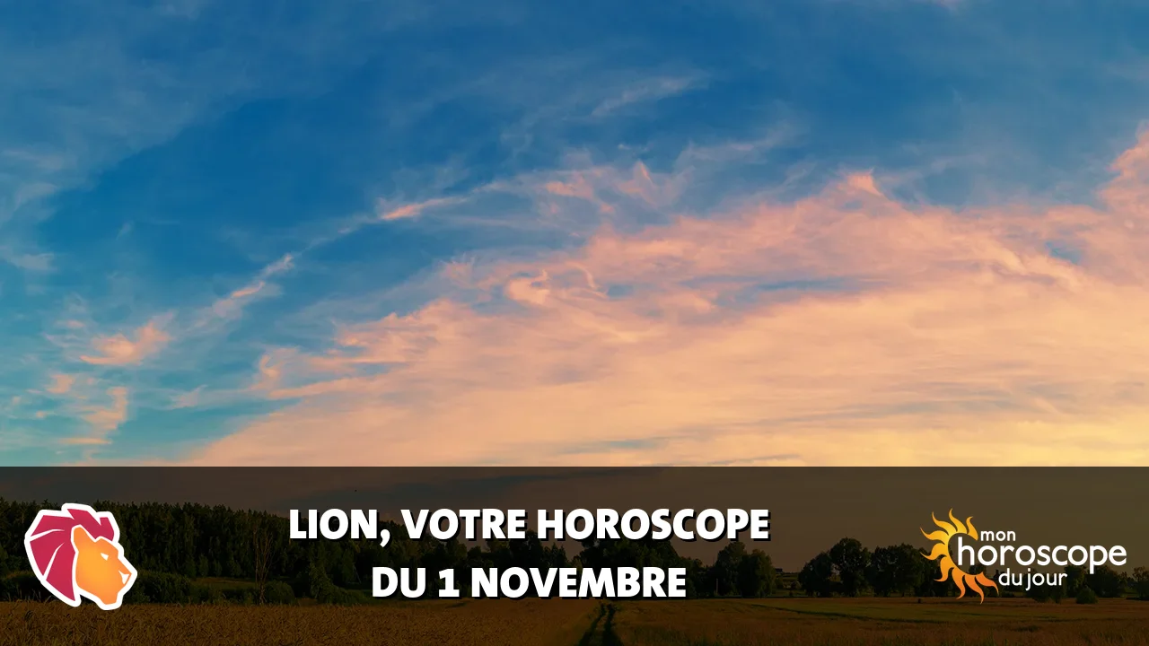 Horoscope du Lion du mercredi 1 novembre 2023