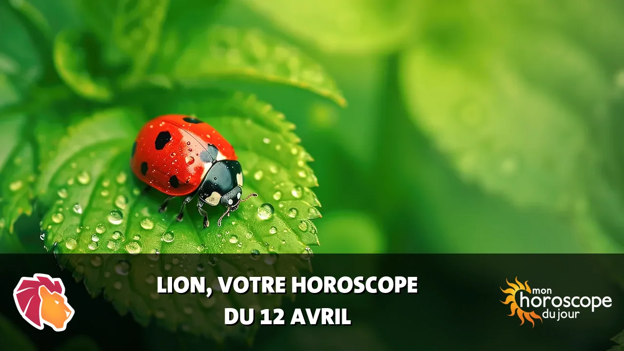 Horoscope du Lion du vendredi 12 avril 2024