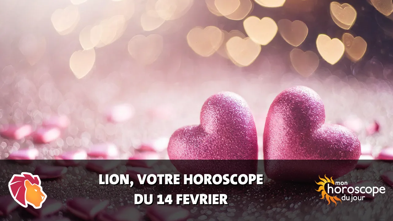 Horoscope du Lion du mercredi 14 fevrier 2024