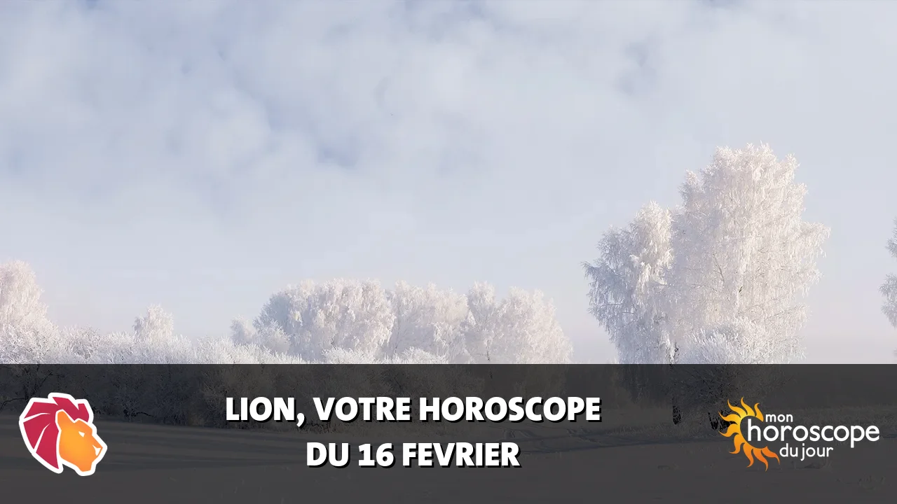 Horoscope du Lion du dimanche 16 fevrier 2025