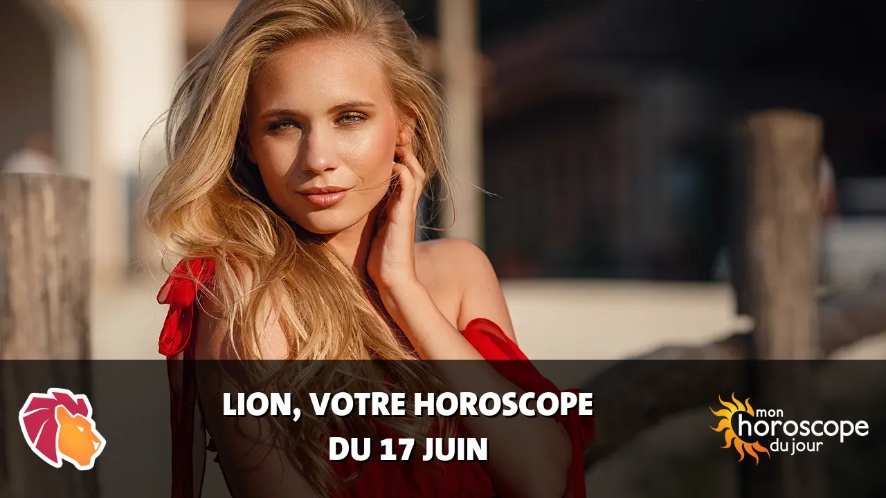 Horoscope du Lion du mardi 17 juin 2025