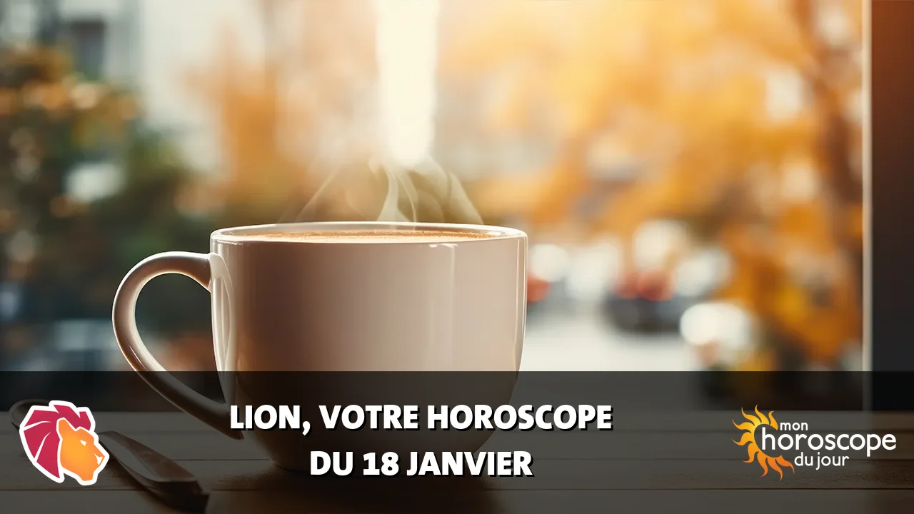 Horoscope du Lion du samedi 18 janvier 2025