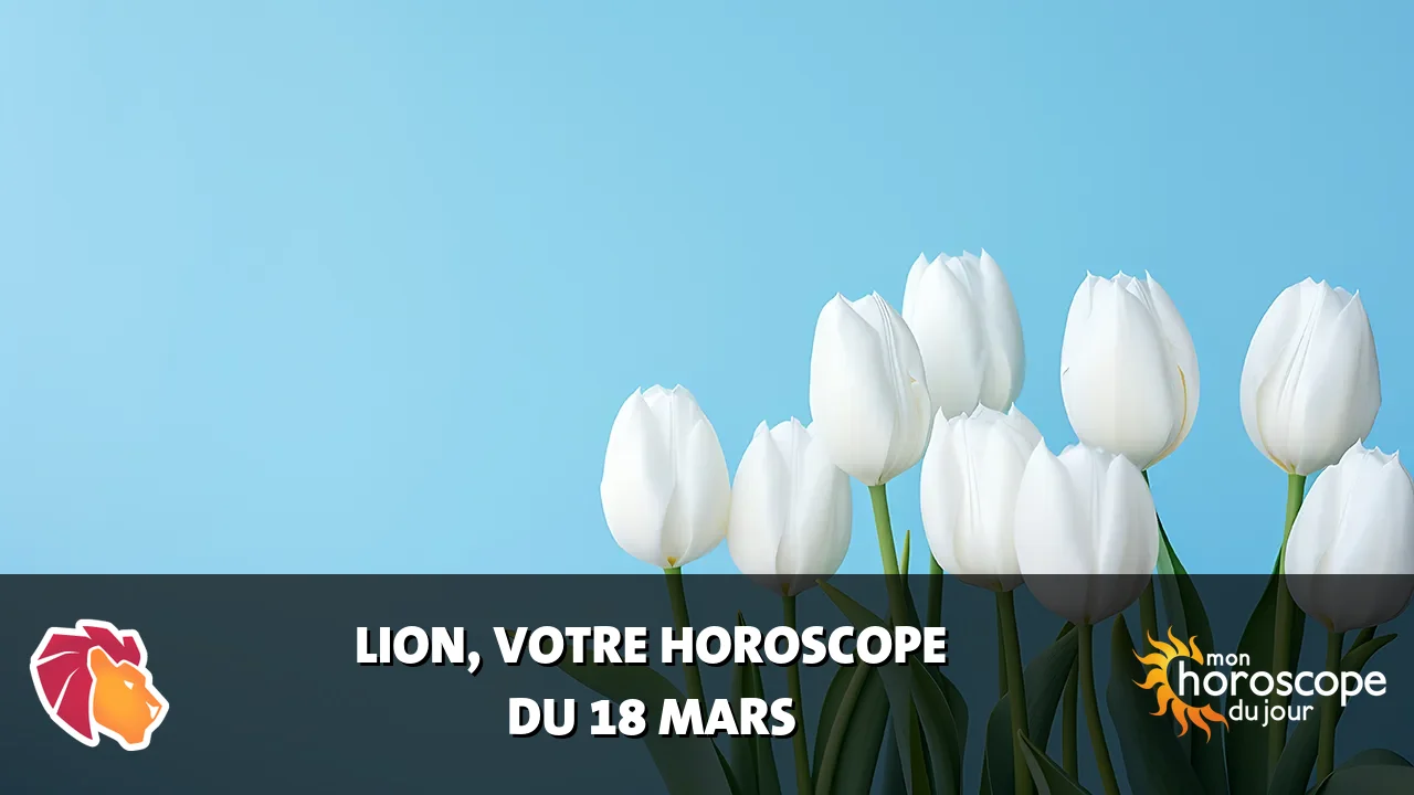 Horoscope du Lion du mardi 18 mars 2025