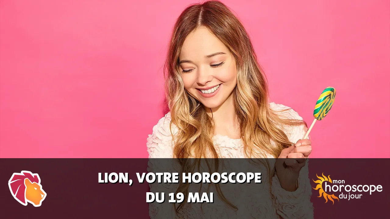 Horoscope du Lion du lundi 19 mai 2025